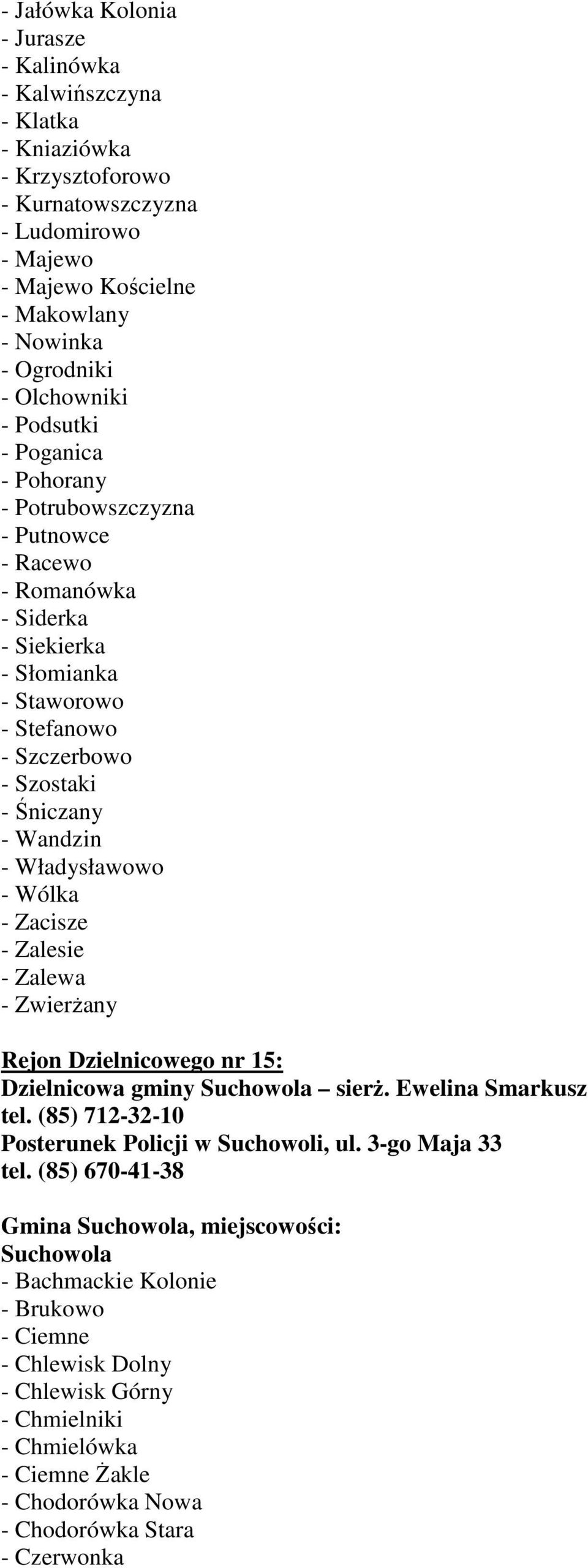 Władysławowo - Wólka - Zacisze - Zalesie - Zalewa - Zwierżany Rejon Dzielnicowego nr 15: Dzielnicowa gminy Suchowola sierż. Ewelina Smarkusz tel. (85) 712-32-10 Posterunek Policji w Suchowoli, ul.