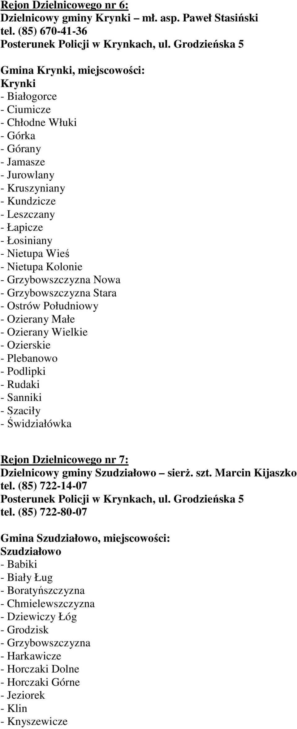 Wieś - Nietupa Kolonie - Grzybowszczyzna Nowa - Grzybowszczyzna Stara - Ostrów Południowy - Ozierany Małe - Ozierany Wielkie - Ozierskie - Plebanowo - Podlipki - Rudaki - Sanniki - Szaciły -