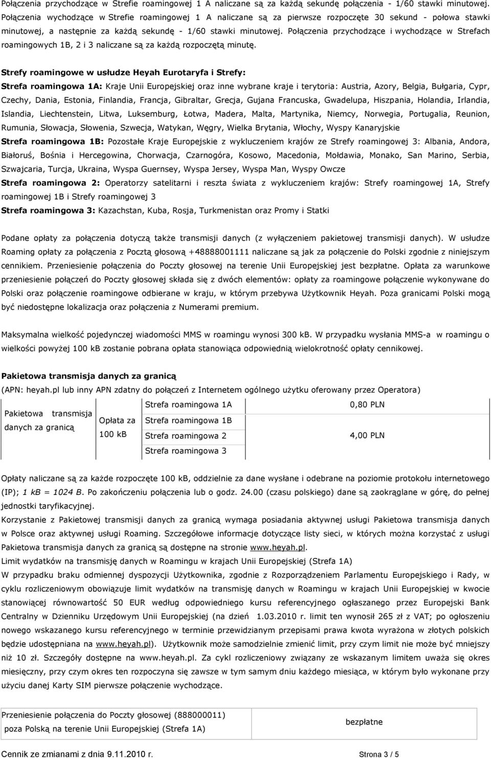 Połączenia przychodzące i wychodzące w Strefach roamingowych 1B, 2 i 3 naliczane są za każdą rozpoczętą minutę.