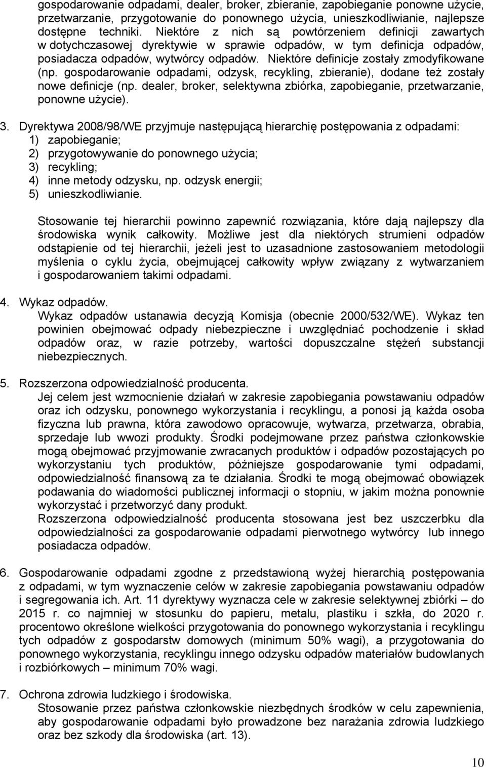 Niektóre definicje zostały zmodyfikowane (np. gospodarowanie odpadami, odzysk, recykling, zbieranie), dodane też zostały nowe definicje (np.