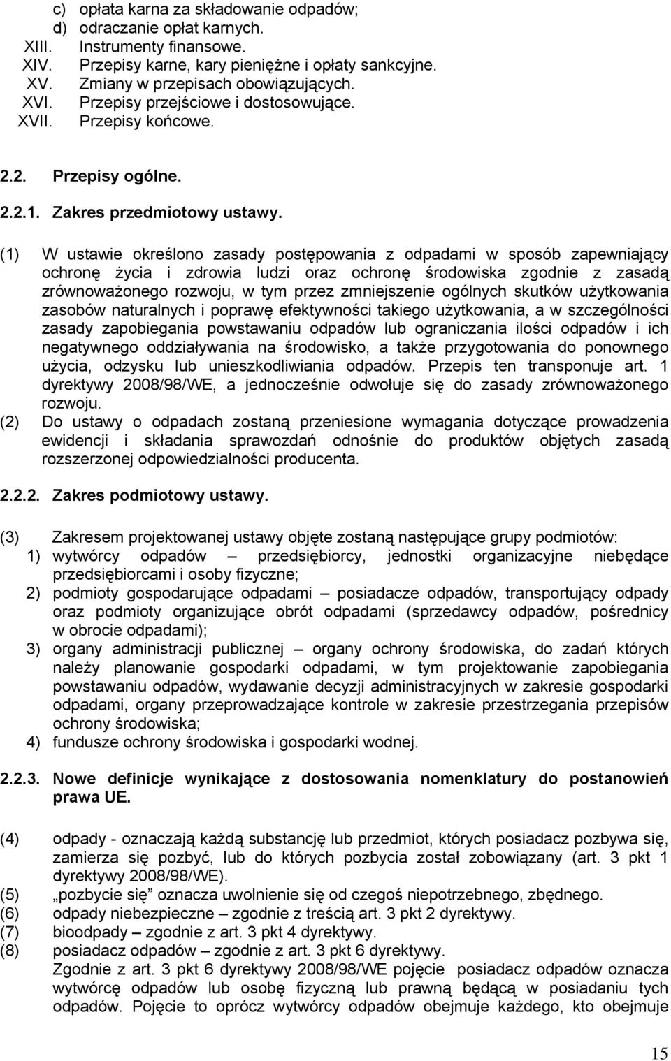 (1) W ustawie określono zasady postępowania z odpadami w sposób zapewniający ochronę życia i zdrowia ludzi oraz ochronę środowiska zgodnie z zasadą zrównoważonego rozwoju, w tym przez zmniejszenie