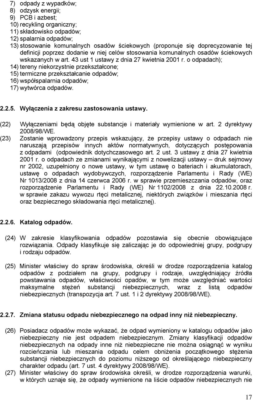 o odpadach); 14) tereny niekorzystnie przekształcone; 15) termiczne przekształcanie odpadów; 16) współspalarnia odpadów; 17) wytwórca odpadów. 2.2.5. Wyłączenia z zakresu zastosowania ustawy.