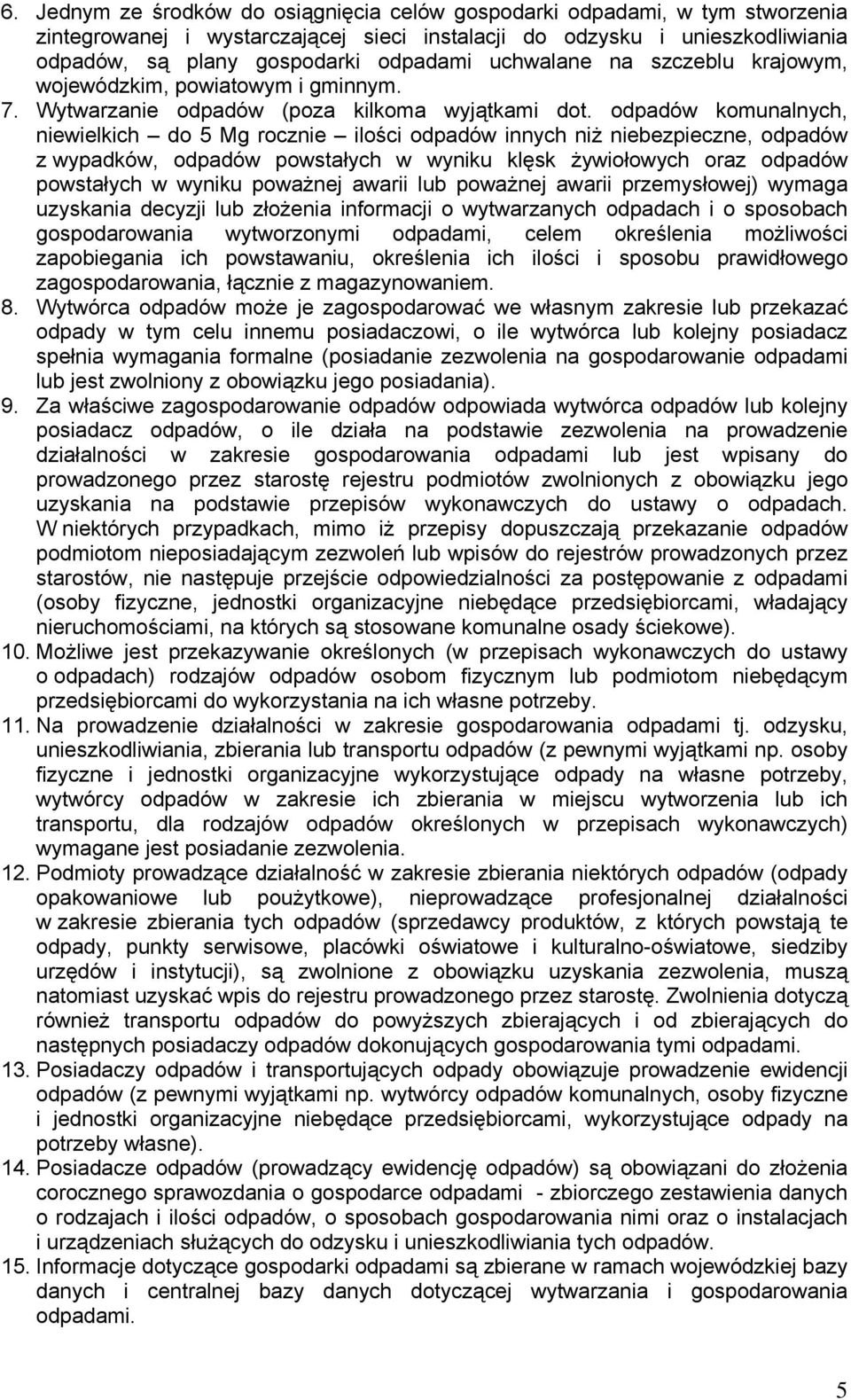 odpadów komunalnych, niewielkich do 5 Mg rocznie ilości odpadów innych niż niebezpieczne, odpadów z wypadków, odpadów powstałych w wyniku klęsk żywiołowych oraz odpadów powstałych w wyniku poważnej