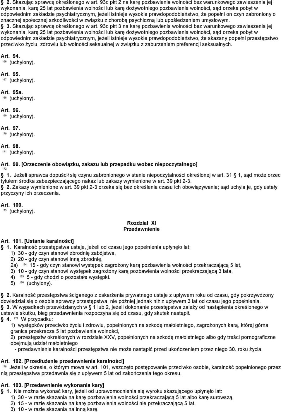 psychiatrycznym, jeżeli istnieje wysokie prawdopodobieństwo, że popełni on czyn zabroniony o znacznej społecznej szkodliwości w związku z chorobą psychiczną lub upośledzeniem umysłowym. 3.