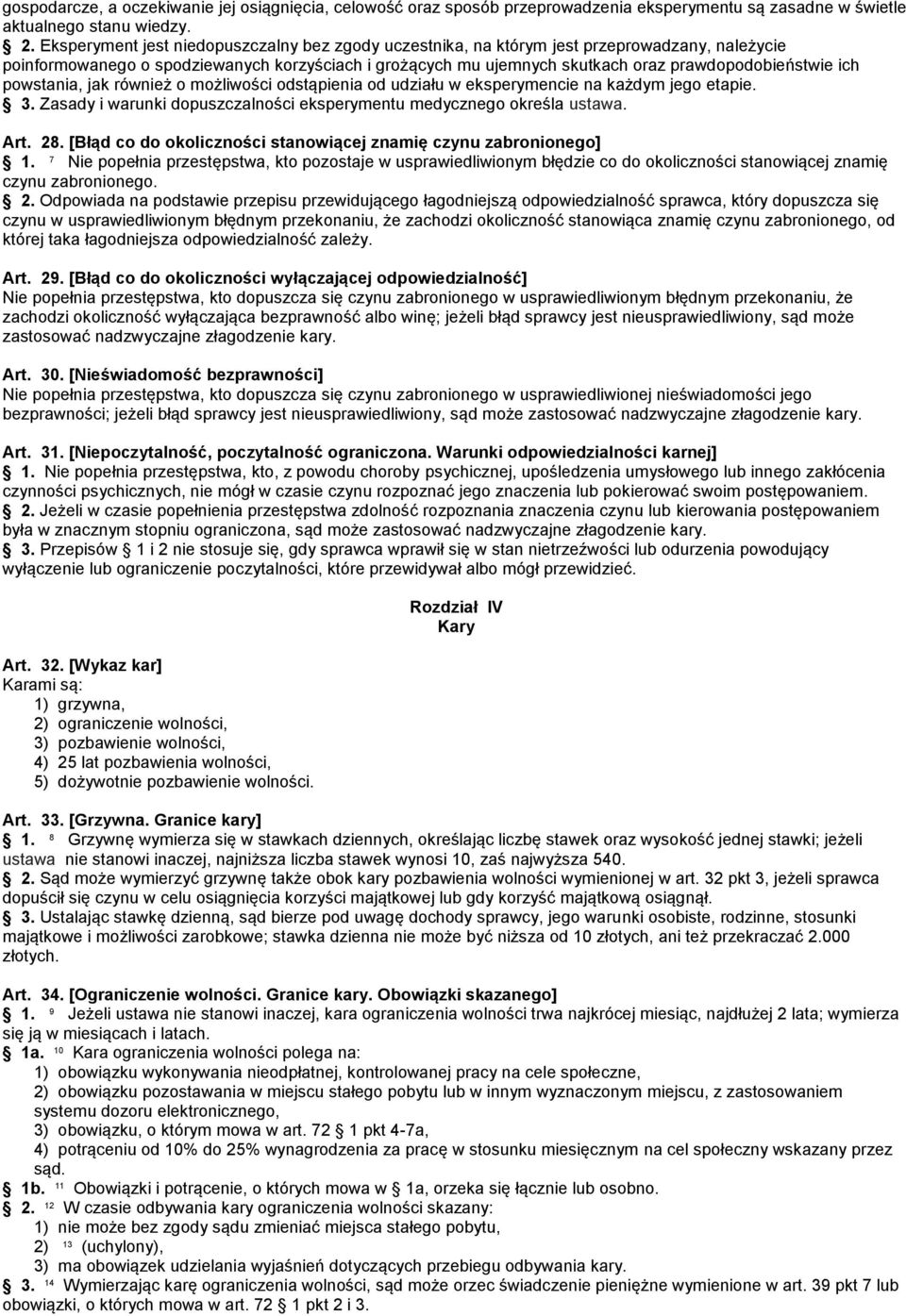 ich powstania, jak również o możliwości odstąpienia od udziału w eksperymencie na każdym jego etapie. 3. Zasady i warunki dopuszczalności eksperymentu medycznego określa ustawa. Art. 28.