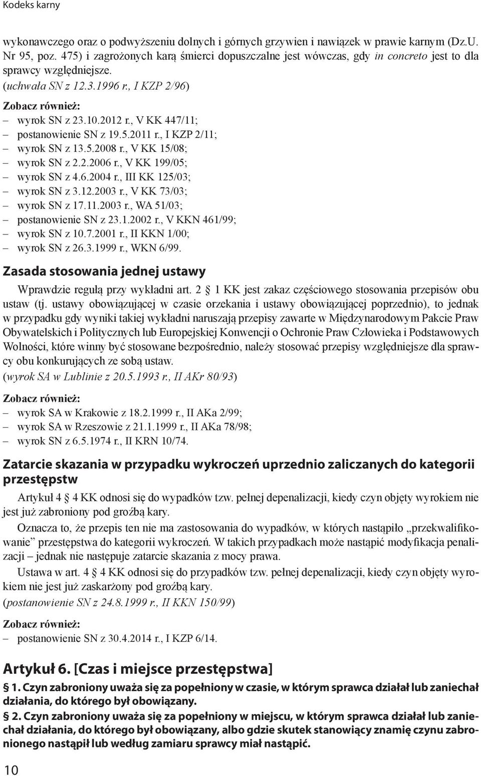 , V KK 447/11; postanowienie SN z 19.5.2011 r., I KZP 2/11; wyrok SN z 13.5.2008 r., V KK 15/08; wyrok SN z 2.2.2006 r., V KK 199/05; wyrok SN z 4.6.2004 r., III KK 125/03; wyrok SN z 3.12.2003 r.