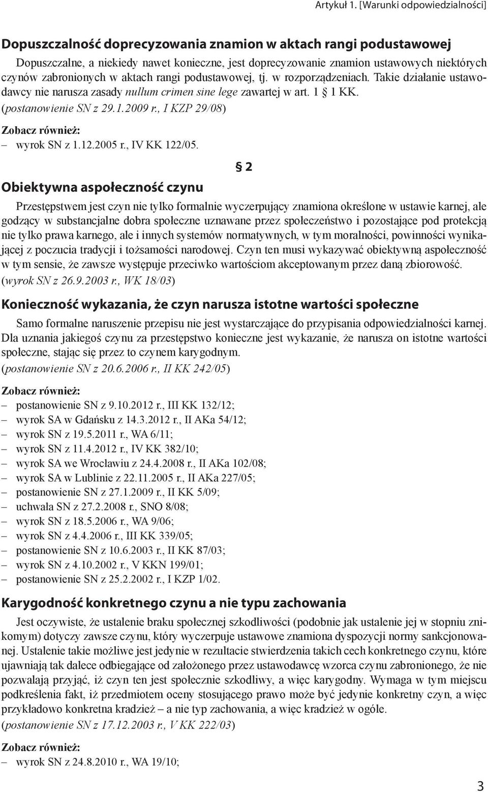zabronionych w aktach rangi podustawowej, tj. w rozporządzeniach. Takie działanie ustawodawcy nie narusza zasady nullum crimen sine lege zawartej w art. 1 1 KK. (postanowienie SN z 29.1.2009 r.
