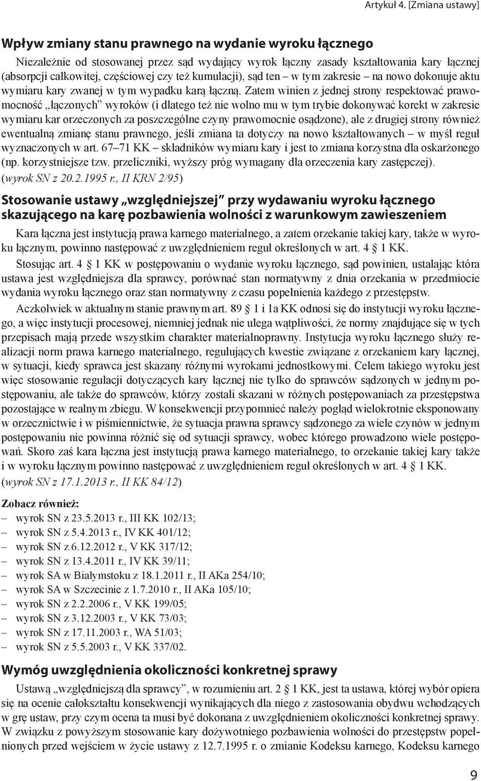 czy też kumulacji), sąd ten w tym zakresie na nowo dokonuje aktu wymiaru kary zwanej w tym wypadku karą łączną.
