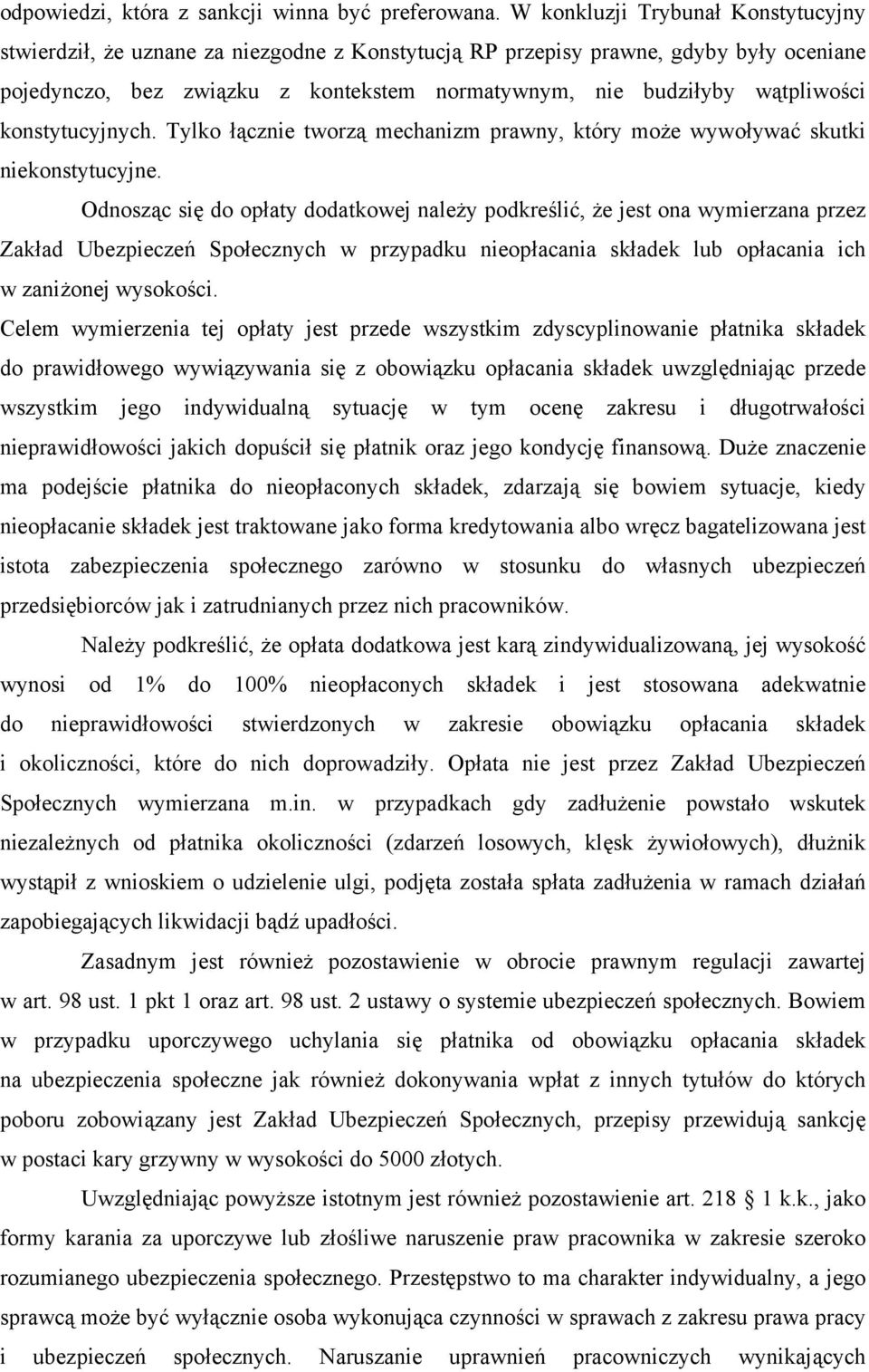 konstytucyjnych. Tylko łącznie tworzą mechanizm prawny, który może wywoływać skutki niekonstytucyjne.