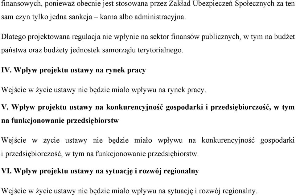 Wpływ projektu ustawy na rynek pracy Wejście w życie ustawy nie będzie miało wpływu na rynek pracy. V.