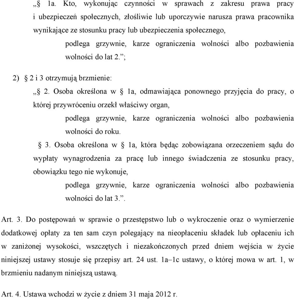 Osoba określona w 1a, odmawiająca ponownego przyjęcia do pracy, o której przywróceniu orzekł właściwy organ, podlega grzywnie, karze ograniczenia wolności albo pozbawienia wolności do roku. 3.