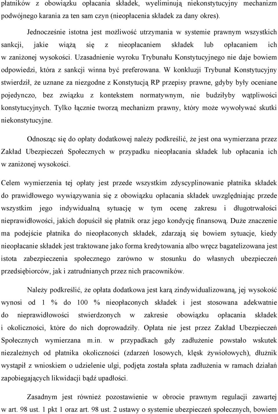 Uzasadnienie wyroku Trybunału Konstytucyjnego nie daje bowiem odpowiedzi, która z sankcji winna być preferowana.