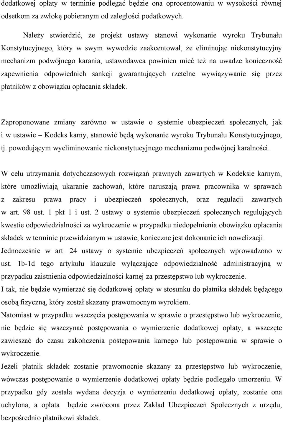 powinien mieć też na uwadze konieczność zapewnienia odpowiednich sankcji gwarantujących rzetelne wywiązywanie się przez płatników z obowiązku opłacania składek.