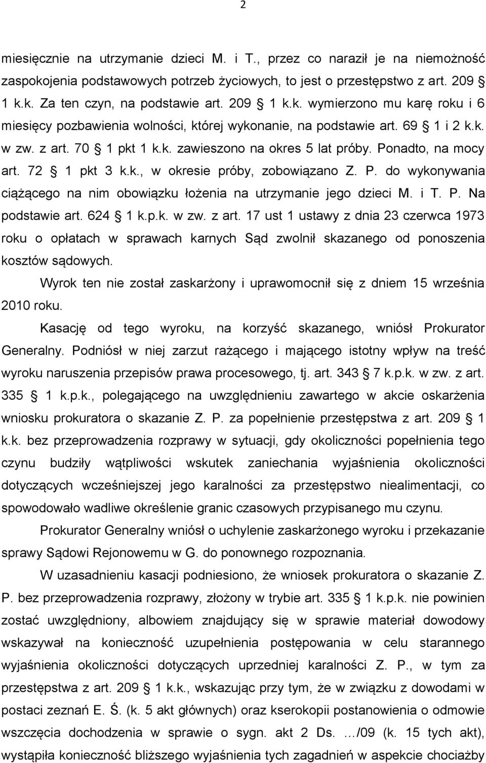 Ponadto, na mocy art. 72 1 pkt 3 k.k., w okresie próby, zobowiązano Z. P. do wykonywania ciążącego na nim obowiązku łożenia na utrzymanie jego dzieci M. i T. P. Na podstawie art. 624 1 k.p.k. w zw.