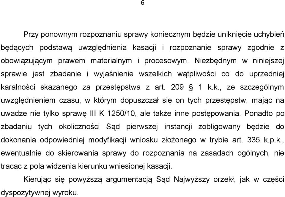 ch wątpliwości co do uprzedniej karalności skazanego za przestępstwa z art. 209 1 k.k., ze szczególnym uwzględnieniem czasu, w którym dopuszczał się on tych przestępstw, mając na uwadze nie tylko sprawę III K 1250/10, ale także inne postępowania.