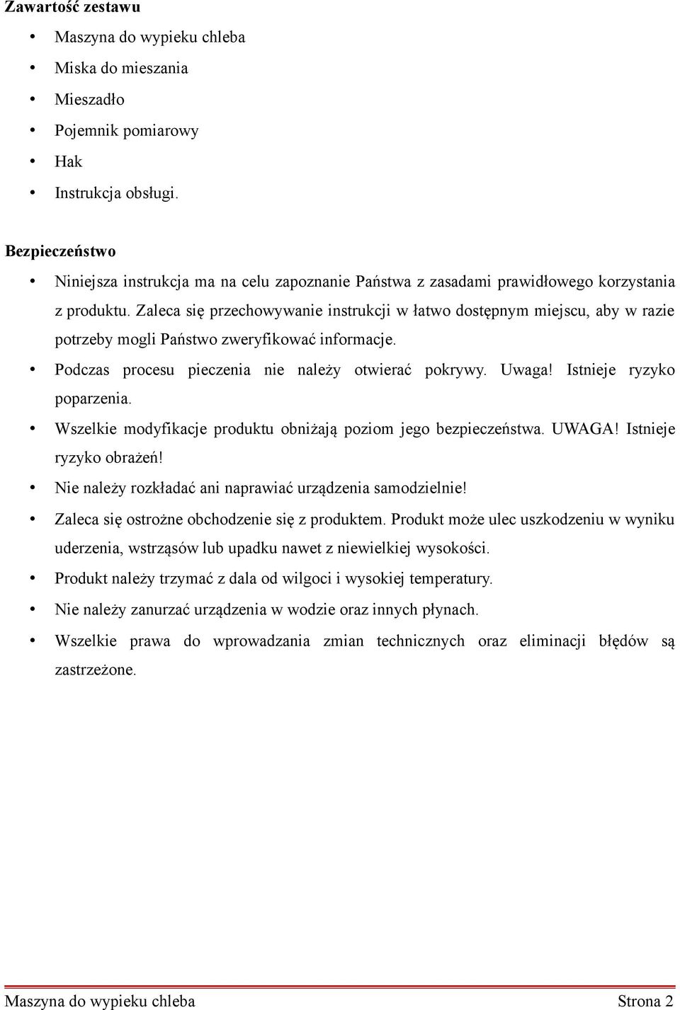 Zaleca się przechowywanie instrukcji w łatwo dostępnym miejscu, aby w razie potrzeby mogli Państwo zweryfikować informacje. Podczas procesu pieczenia nie należy otwierać pokrywy. Uwaga!