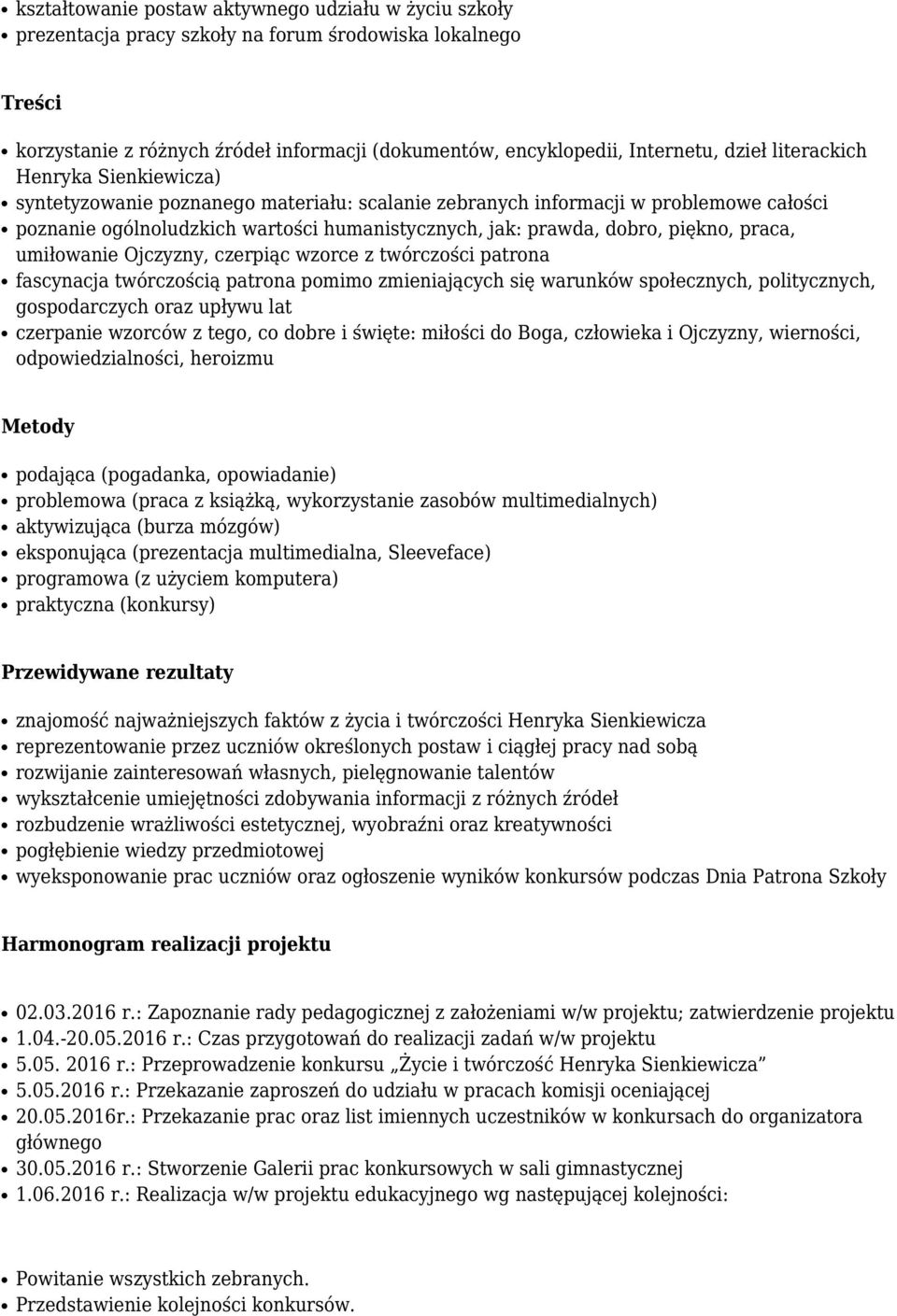 praca, umiłowanie Ojczyzny, czerpiąc wzorce z twórczości patrona fascynacja twórczością patrona pomimo zmieniających się warunków społecznych, politycznych, gospodarczych oraz upływu lat czerpanie