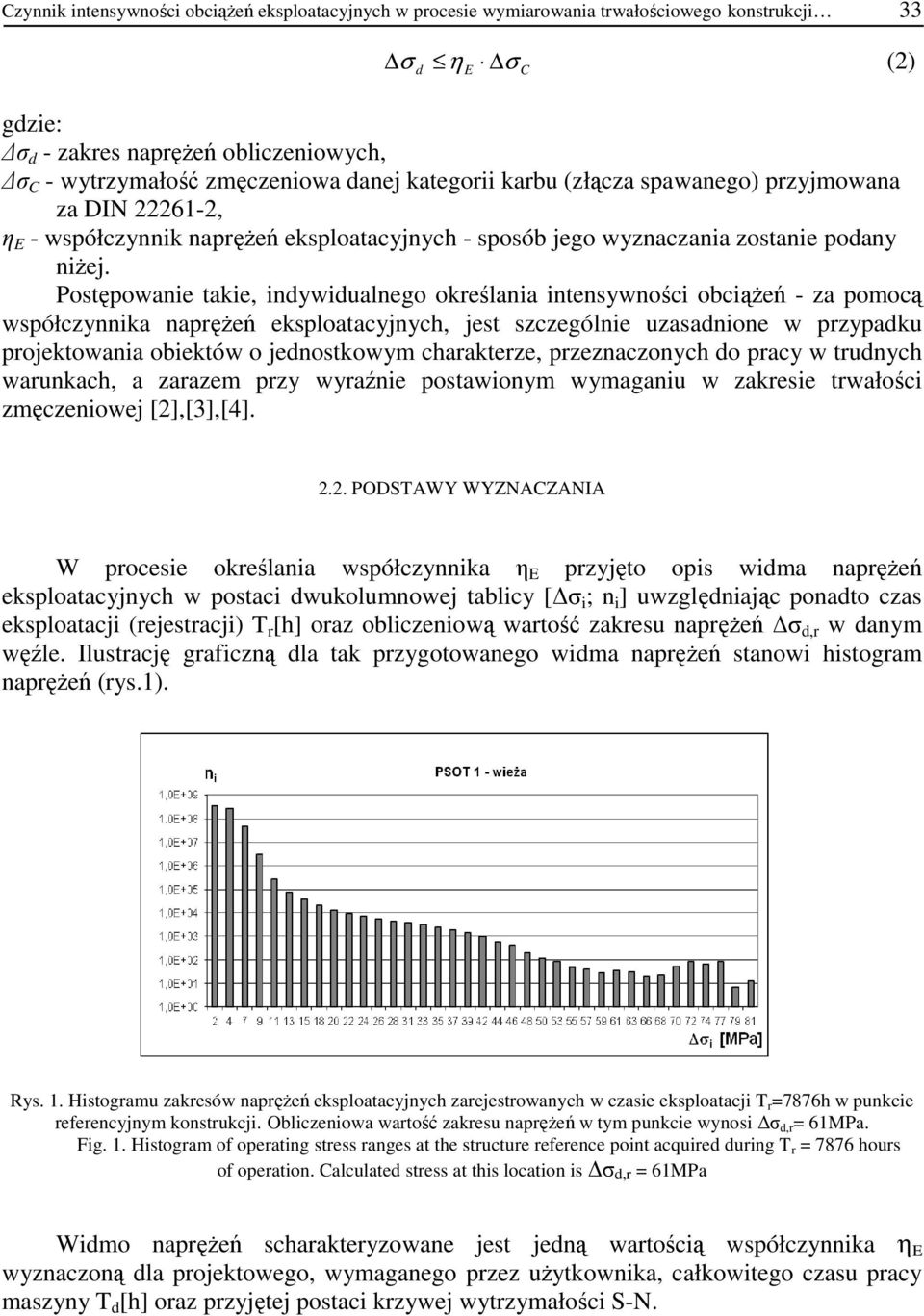 Postępowanie takie, indywidualnego określania intensywności obciąŝeń - za pomocą współczynnika napręŝeń eksploatacyjnych, jest szczególnie uzasadnione w przypadku projektowania obiektów o