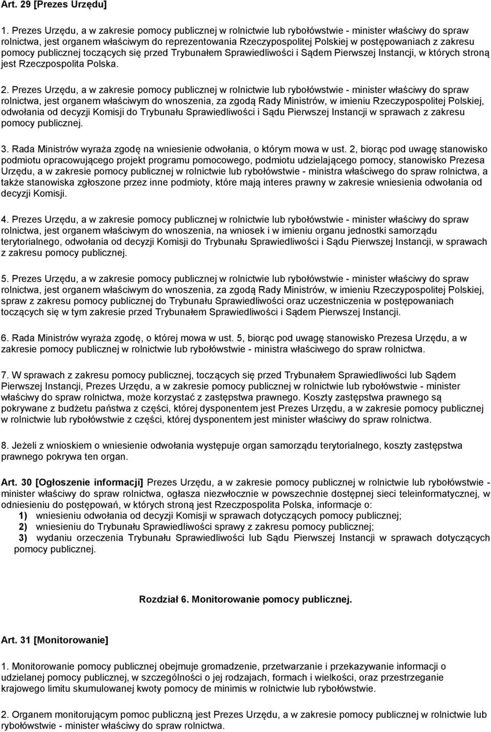 postępowaniach z zakresu pomocy publicznej toczących się przed Trybunałem Sprawiedliwości i Sądem Pierwszej Instancji, w których stroną jest Rzeczpospolita Polska. 2.