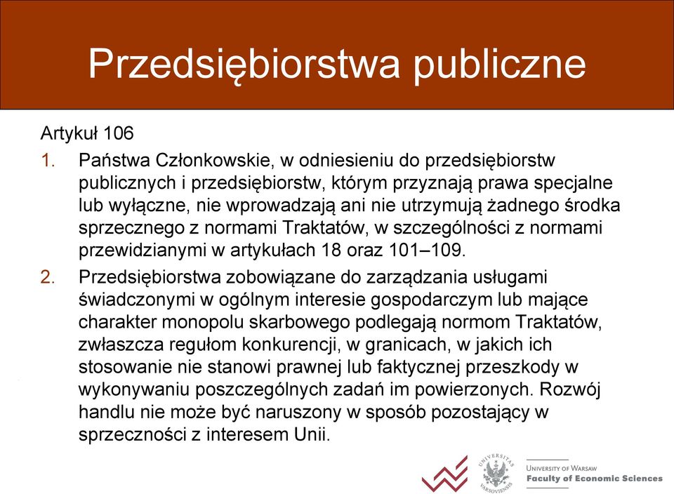 sprzecznego z normami Traktatów, w szczególności z normami przewidzianymi w artykułach 18 oraz 101 109. 2.