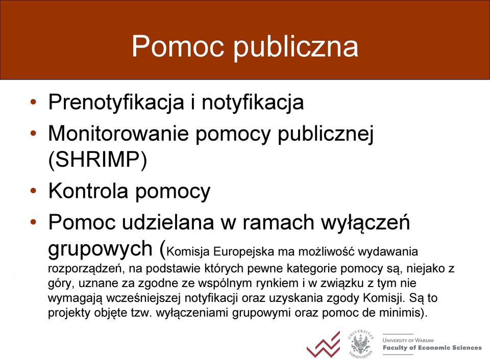 pewne kategorie pomocy są, niejako z góry, uznane za zgodne ze wspólnym rynkiem i w związku z tym nie wymagają