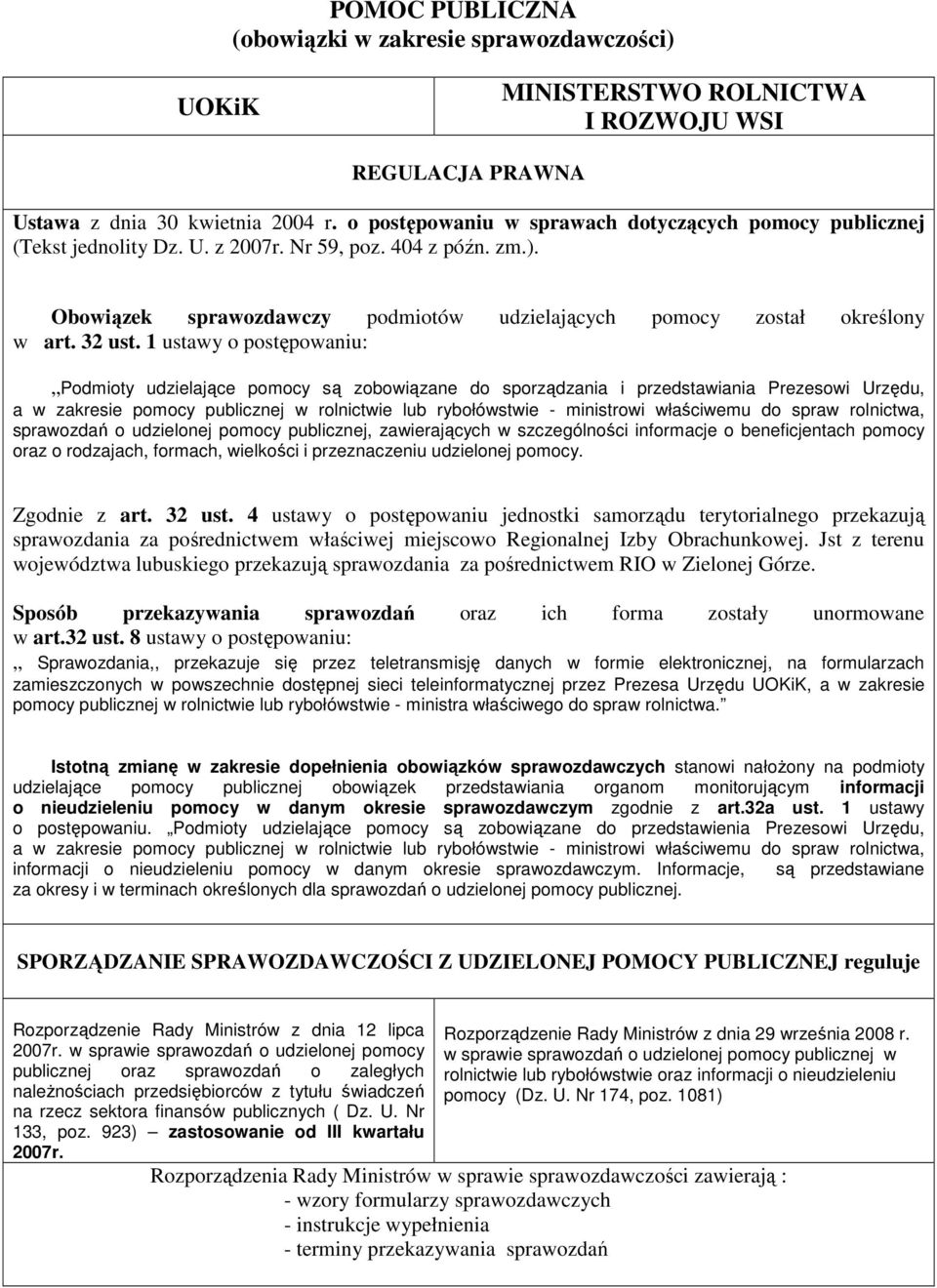 1 ustawy o postępowaniu: Podmioty udzielające pomocy są zobowiązane do sporządzania i przedstawiania Prezesowi Urzędu, a w zakresie pomocy publicznej w rolnictwie lub rybołówstwie - ministrowi