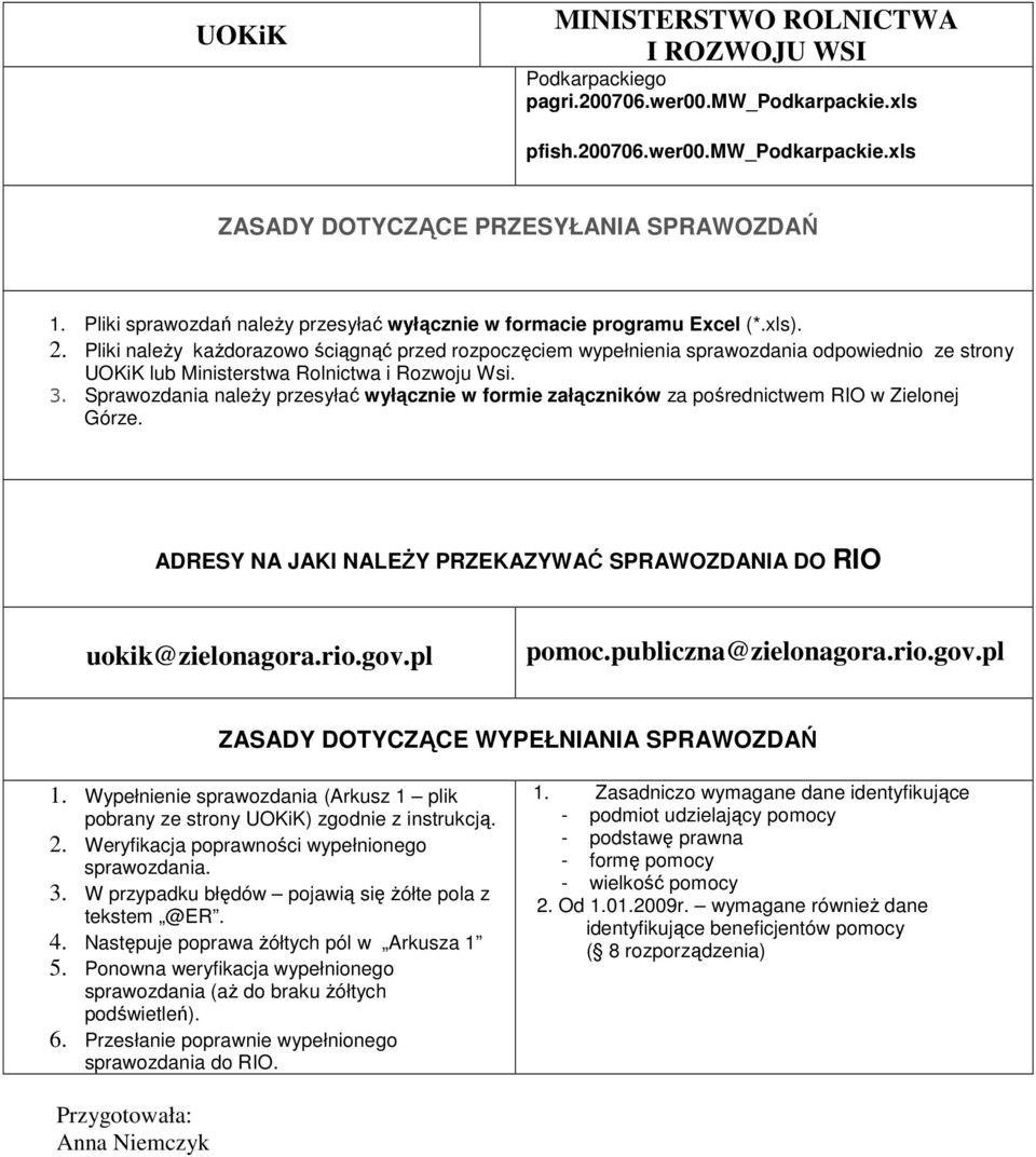 Pliki naleŝy kaŝdorazowo ściągnąć przed rozpoczęciem wypełnienia sprawozdania odpowiednio ze strony UOKiK lub Ministerstwa Rolnictwa i Rozwoju Wsi. 3.