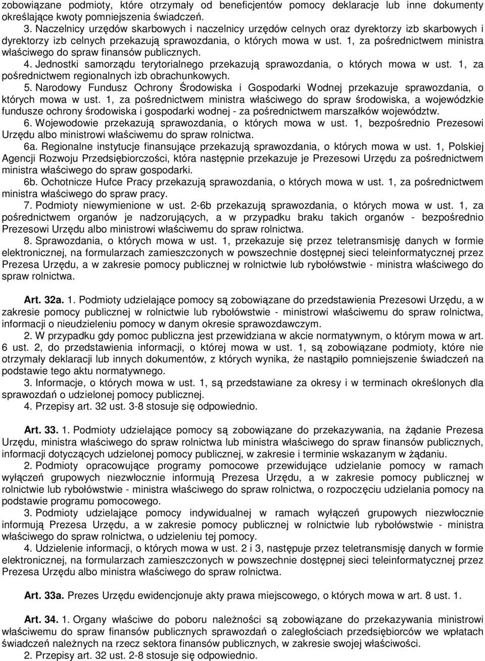 1, za pośrednictwem ministra właściwego do spraw finansów publicznych. 4. Jednostki samorządu terytorialnego przekazują sprawozdania, o których mowa w ust.