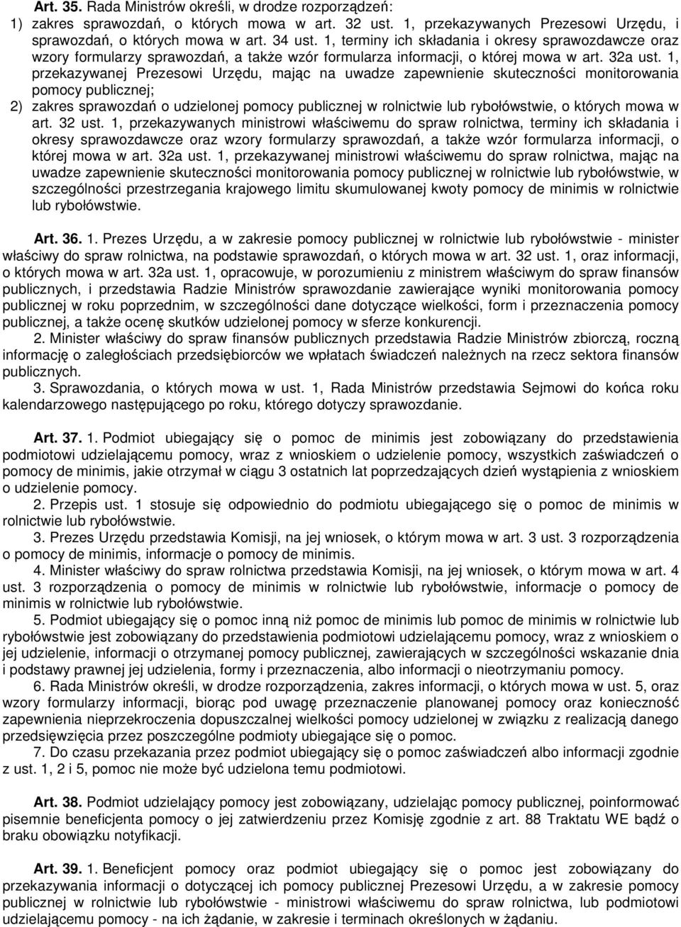 1, przekazywanej Prezesowi Urzędu, mając na uwadze zapewnienie skuteczności monitorowania pomocy publicznej; 2) zakres sprawozdań o udzielonej pomocy publicznej w rolnictwie lub rybołówstwie, o