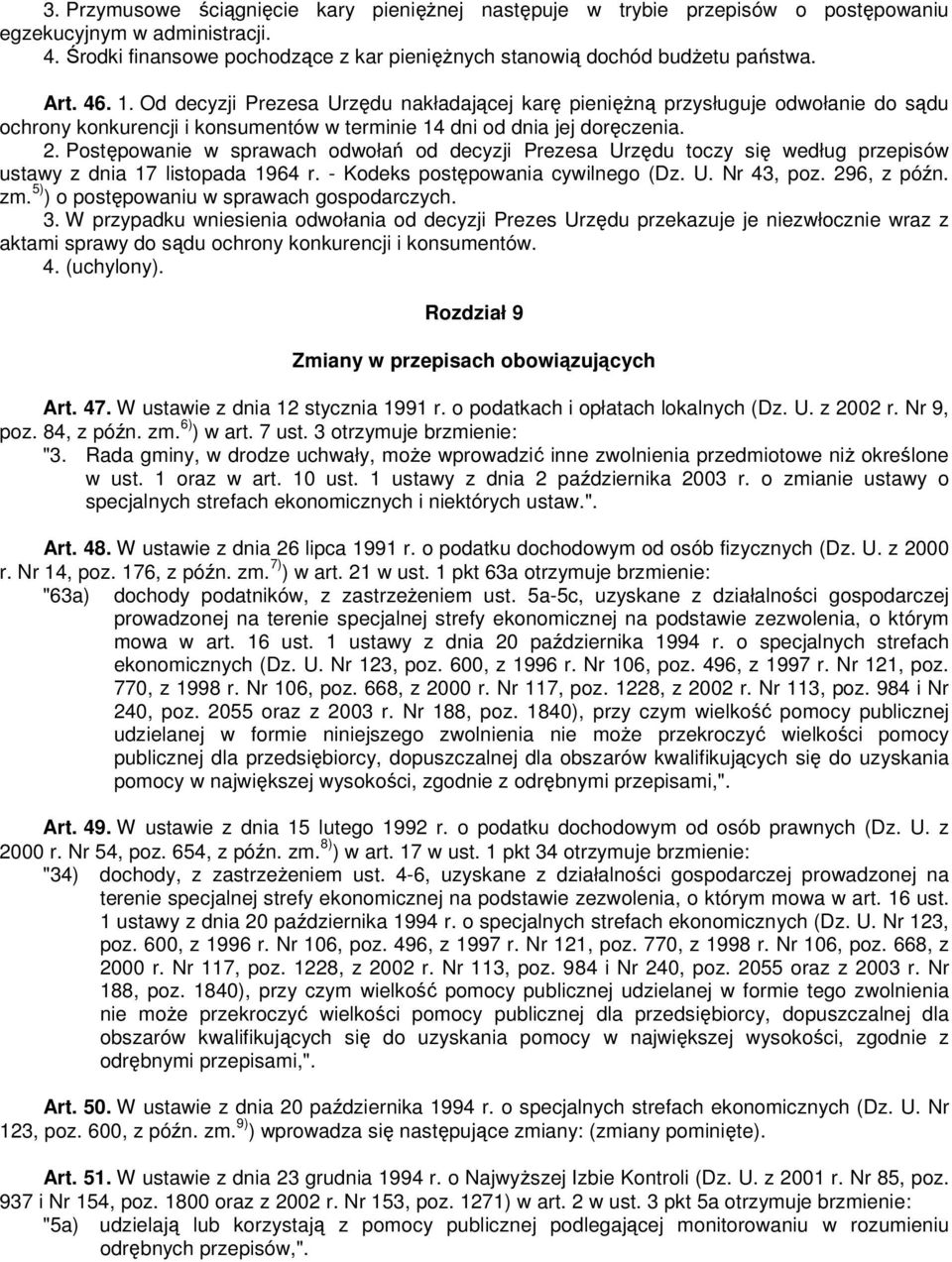 Postępowanie w sprawach odwołań od decyzji Prezesa Urzędu toczy się według przepisów ustawy z dnia 17 listopada 1964 r. - Kodeks postępowania cywilnego (Dz. U. Nr 43, poz. 296, z późn. zm.