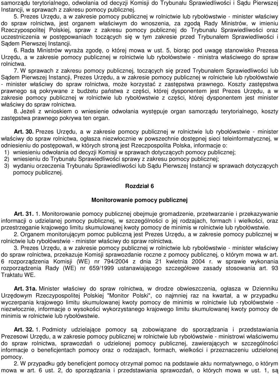 Rzeczypospolitej Polskiej, spraw z zakresu pomocy publicznej do Trybunału Sprawiedliwości oraz uczestniczenia w postępowaniach toczących się w tym zakresie przed Trybunałem Sprawiedliwości i Sądem