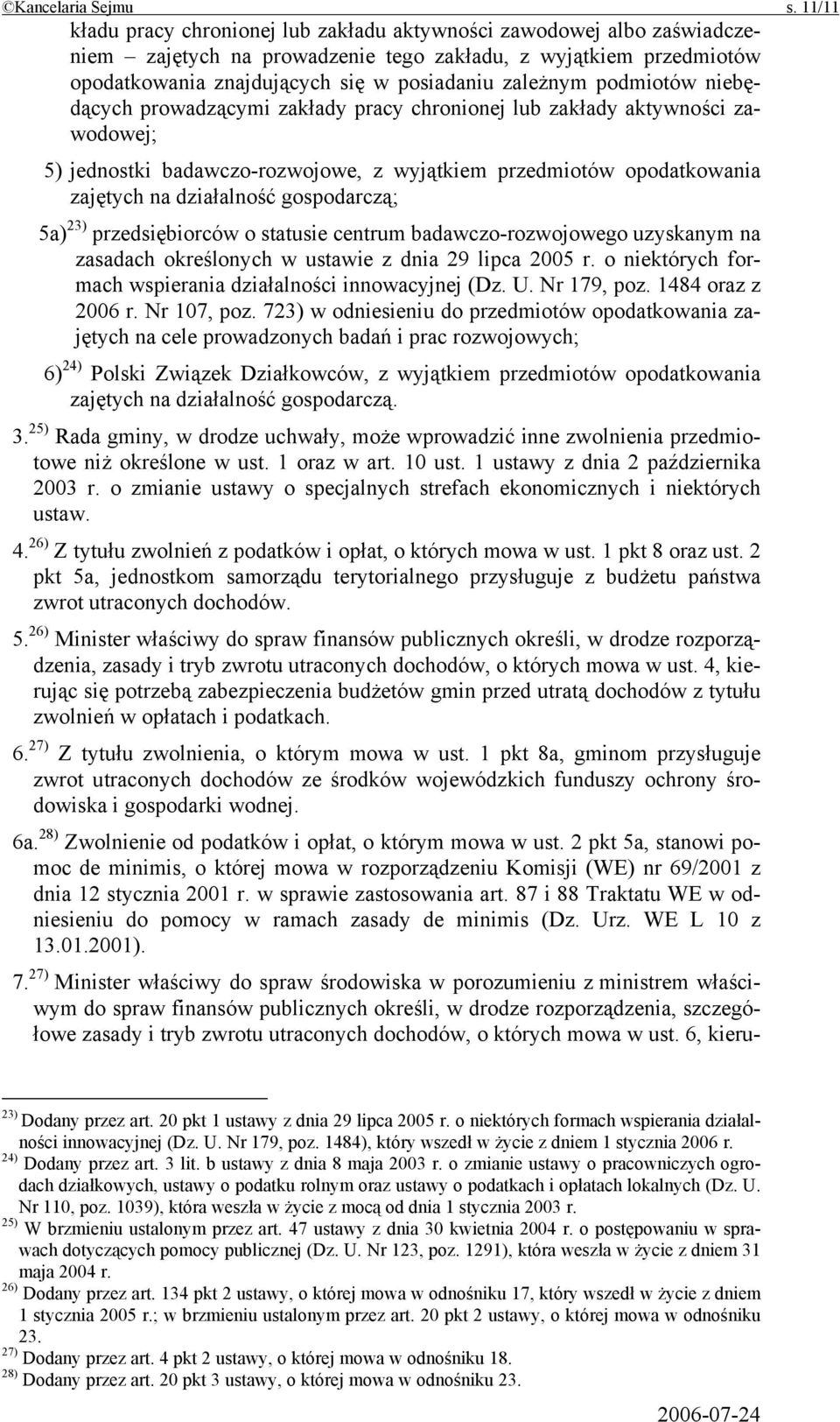 podmiotów niebędących prowadzącymi zakłady pracy chronionej lub zakłady aktywności zawodowej; 5) jednostki badawczo-rozwojowe, z wyjątkiem przedmiotów opodatkowania zajętych na działalność