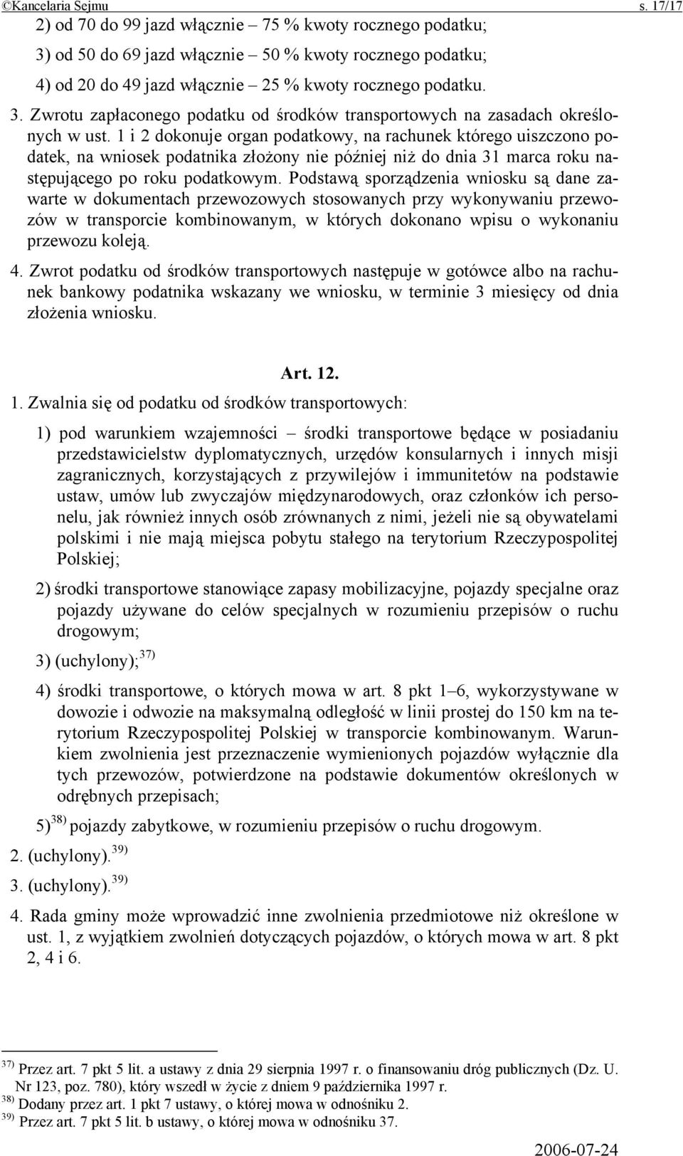 1 i 2 dokonuje organ podatkowy, na rachunek którego uiszczono podatek, na wniosek podatnika złożony nie później niż do dnia 31 marca roku następującego po roku podatkowym.
