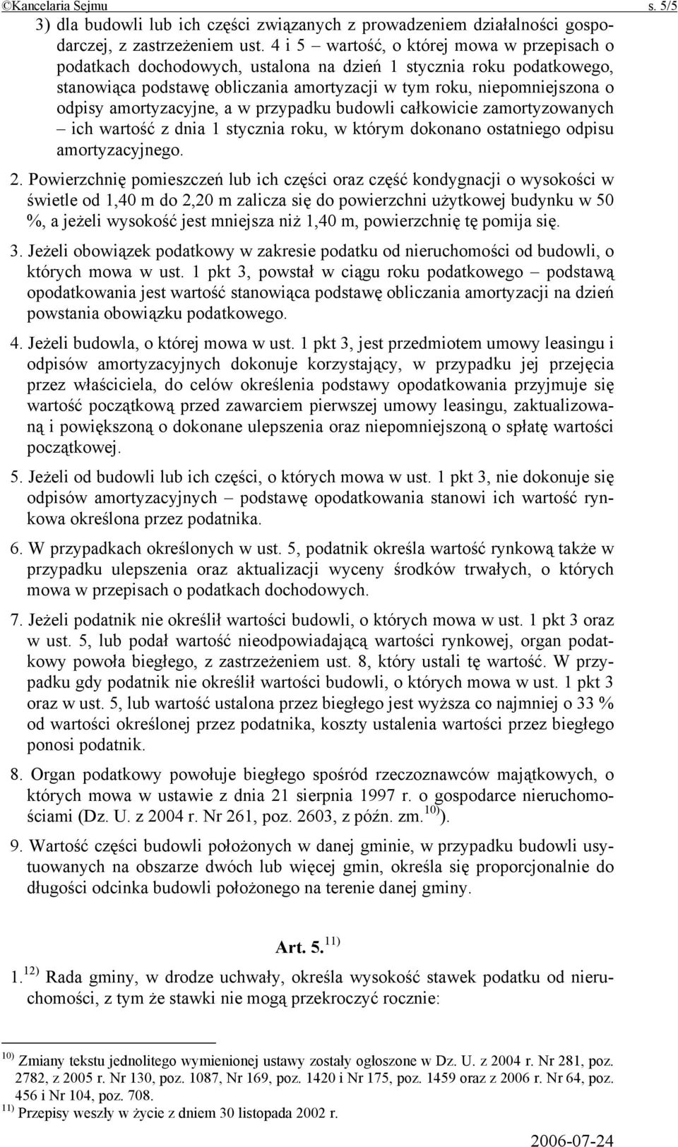amortyzacyjne, a w przypadku budowli całkowicie zamortyzowanych ich wartość z dnia 1 stycznia roku, w którym dokonano ostatniego odpisu amortyzacyjnego. 2.