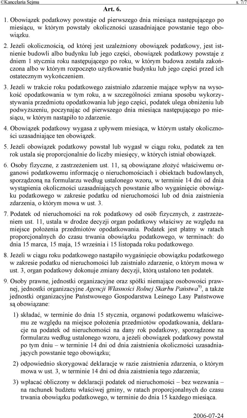 w którym budowa została zakończona albo w którym rozpoczęto użytkowanie budynku lub jego części przed ich ostatecznym wykończeniem. 3.