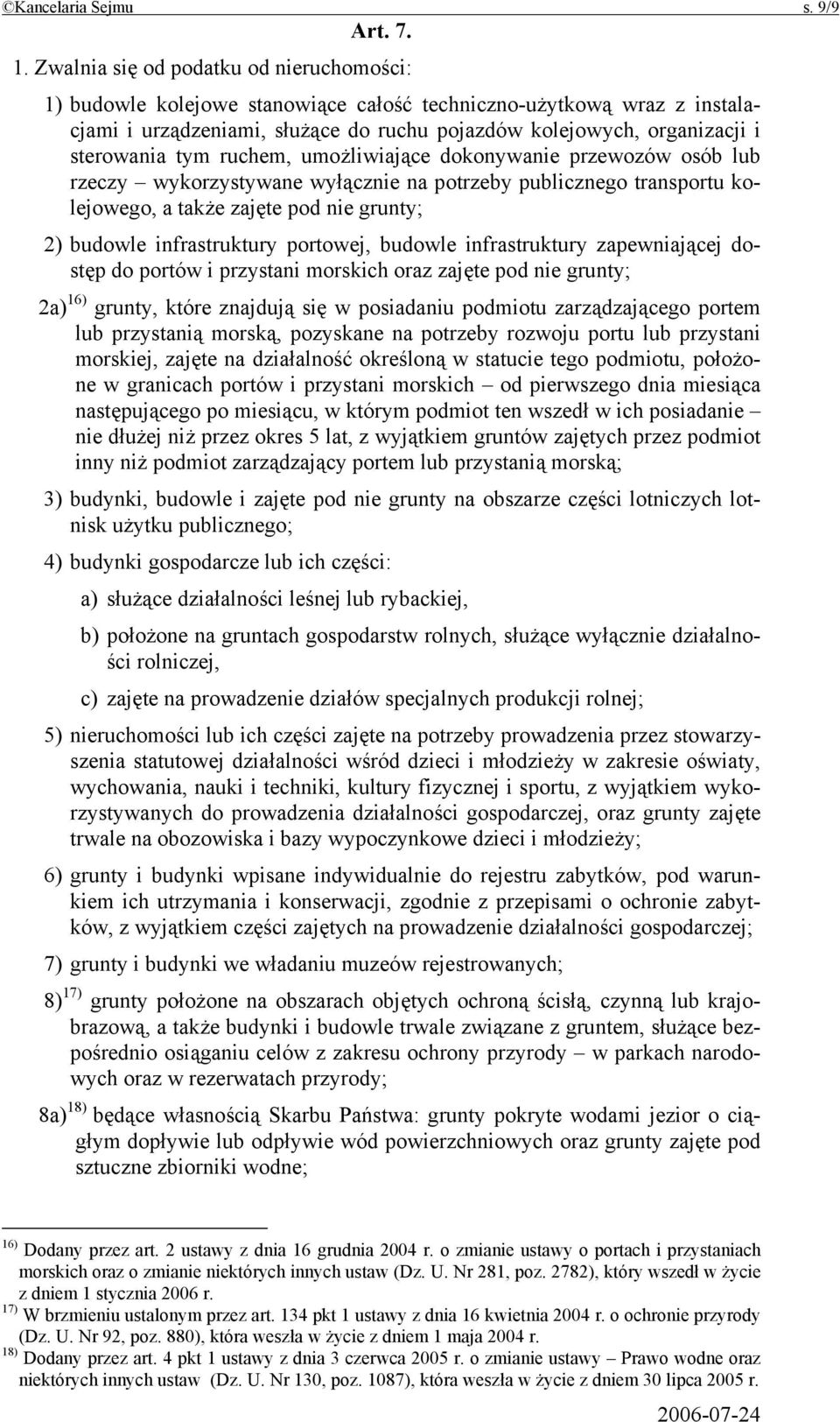 tym ruchem, umożliwiające dokonywanie przewozów osób lub rzeczy wykorzystywane wyłącznie na potrzeby publicznego transportu kolejowego, a także zajęte pod nie grunty; 2) budowle infrastruktury