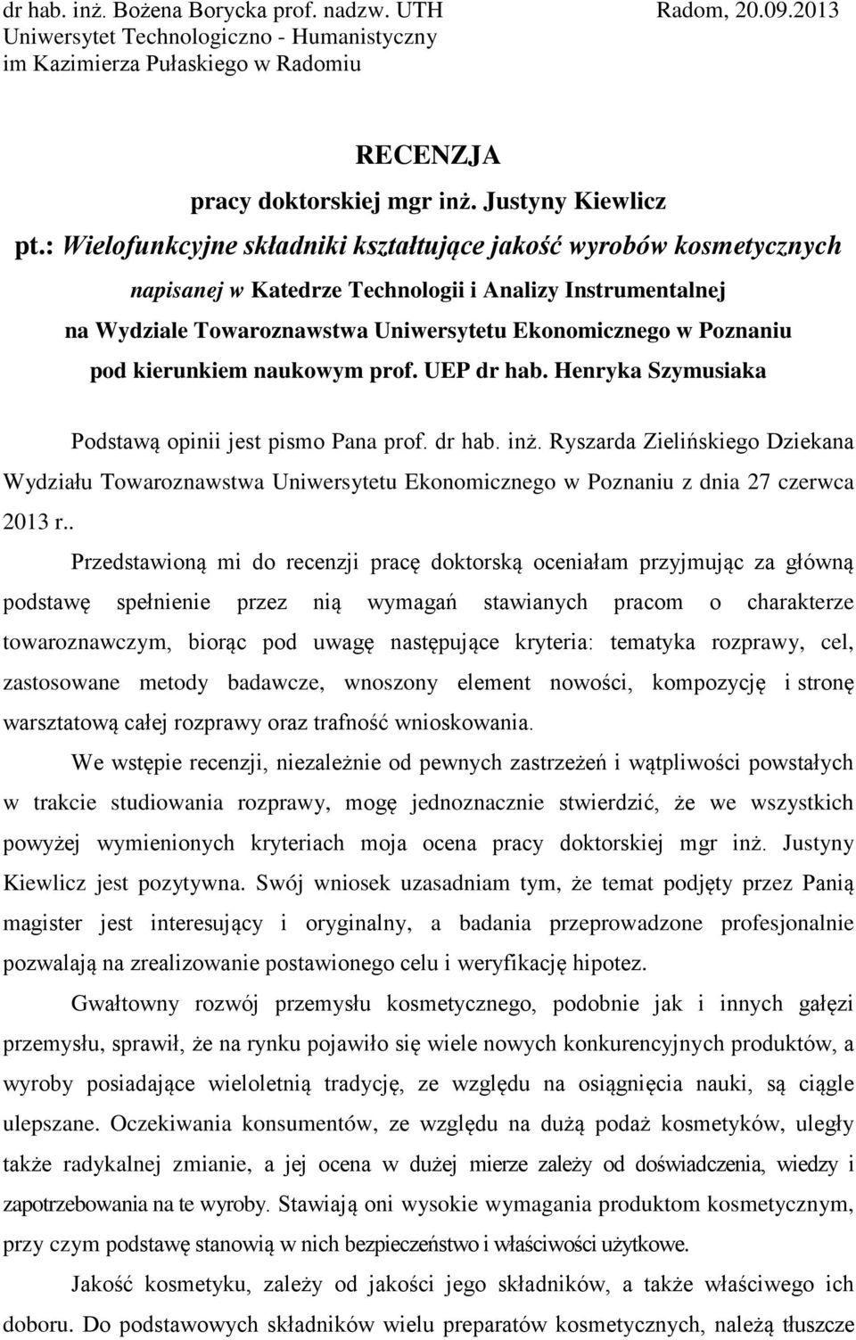 kierunkiem naukowym prof. UEP dr hab. Henryka Szymusiaka Podstawą opinii jest pismo Pana prof. dr hab. inż.
