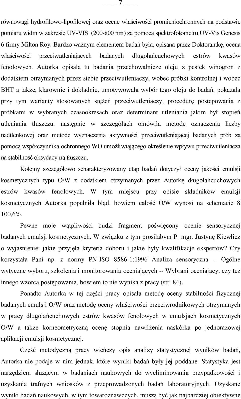 Autorka opisała tu badania przechowalnicze oleju z pestek winogron z dodatkiem otrzymanych przez siebie przeciwutleniaczy, wobec próbki kontrolnej i wobec BHT a także, klarownie i dokładnie,