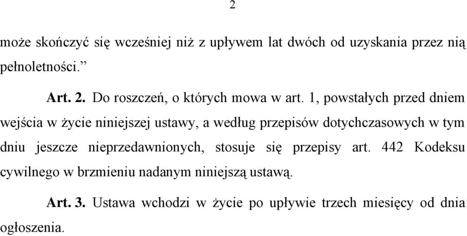 1, powstałych przed dniem wejścia w życie niniejszej ustawy, a według przepisów dotychczasowych w tym dniu