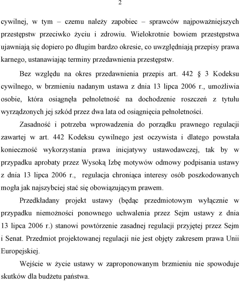 Bez względu na okres przedawnienia przepis art. 442 3 Kodeksu cywilnego, w brzmieniu nadanym ustawa z dnia 13 lipca 2006 r.