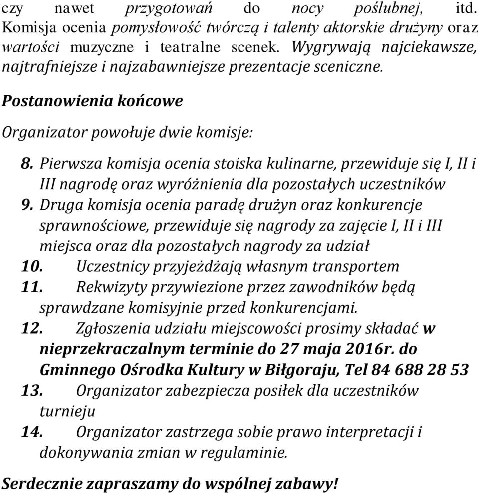 Pierwsza komisja ocenia stoiska kulinarne, przewiduje się I, II i III nagrodę oraz wyróżnienia dla pozostałych uczestników 9.