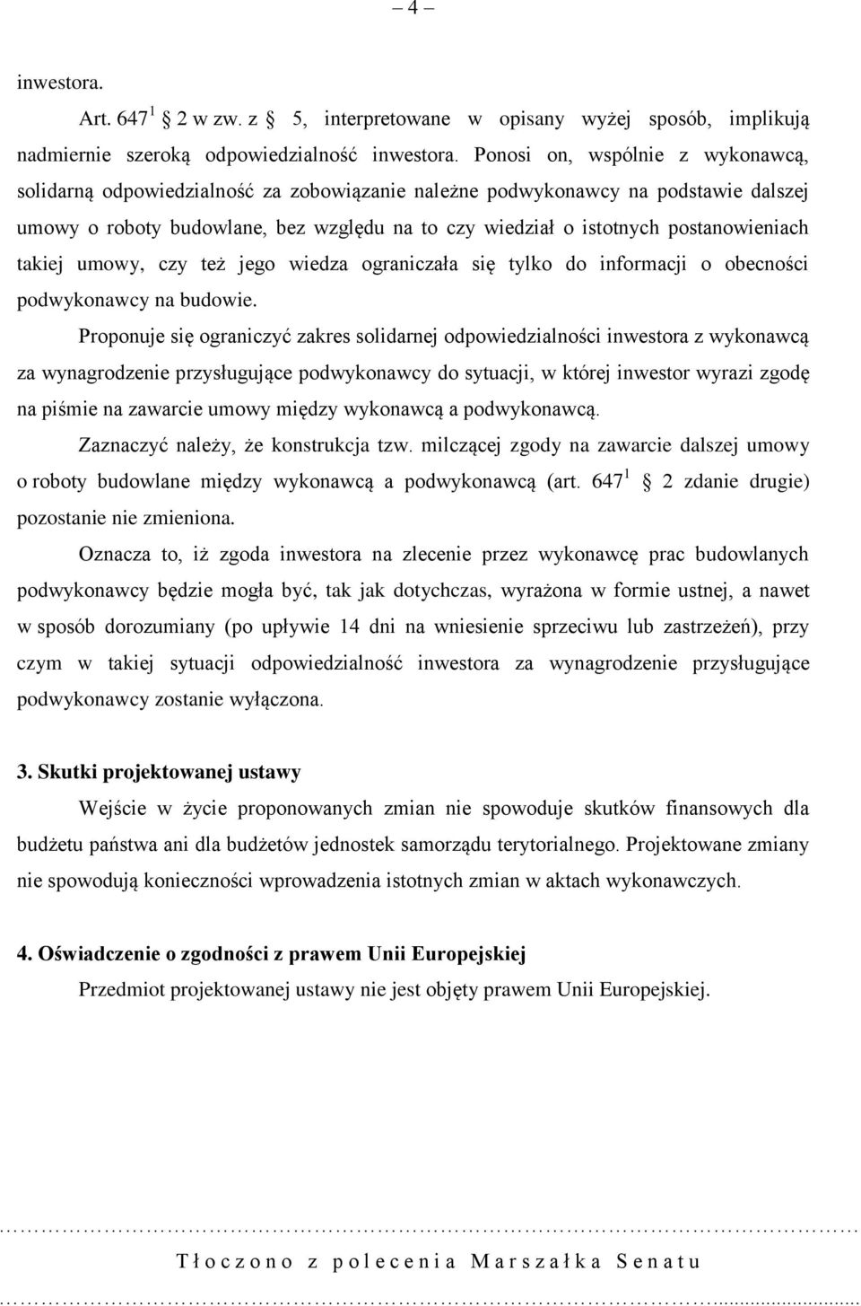 postanowieniach takiej umowy, czy też jego wiedza ograniczała się tylko do informacji o obecności podwykonawcy na budowie.