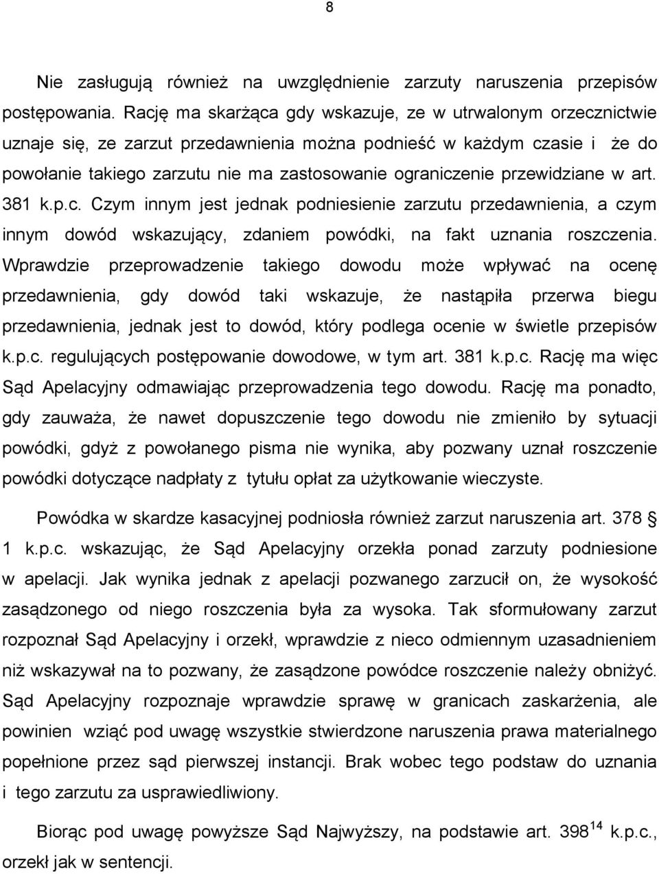 przewidziane w art. 381 k.p.c. Czym innym jest jednak podniesienie zarzutu przedawnienia, a czym innym dowód wskazujący, zdaniem powódki, na fakt uznania roszczenia.