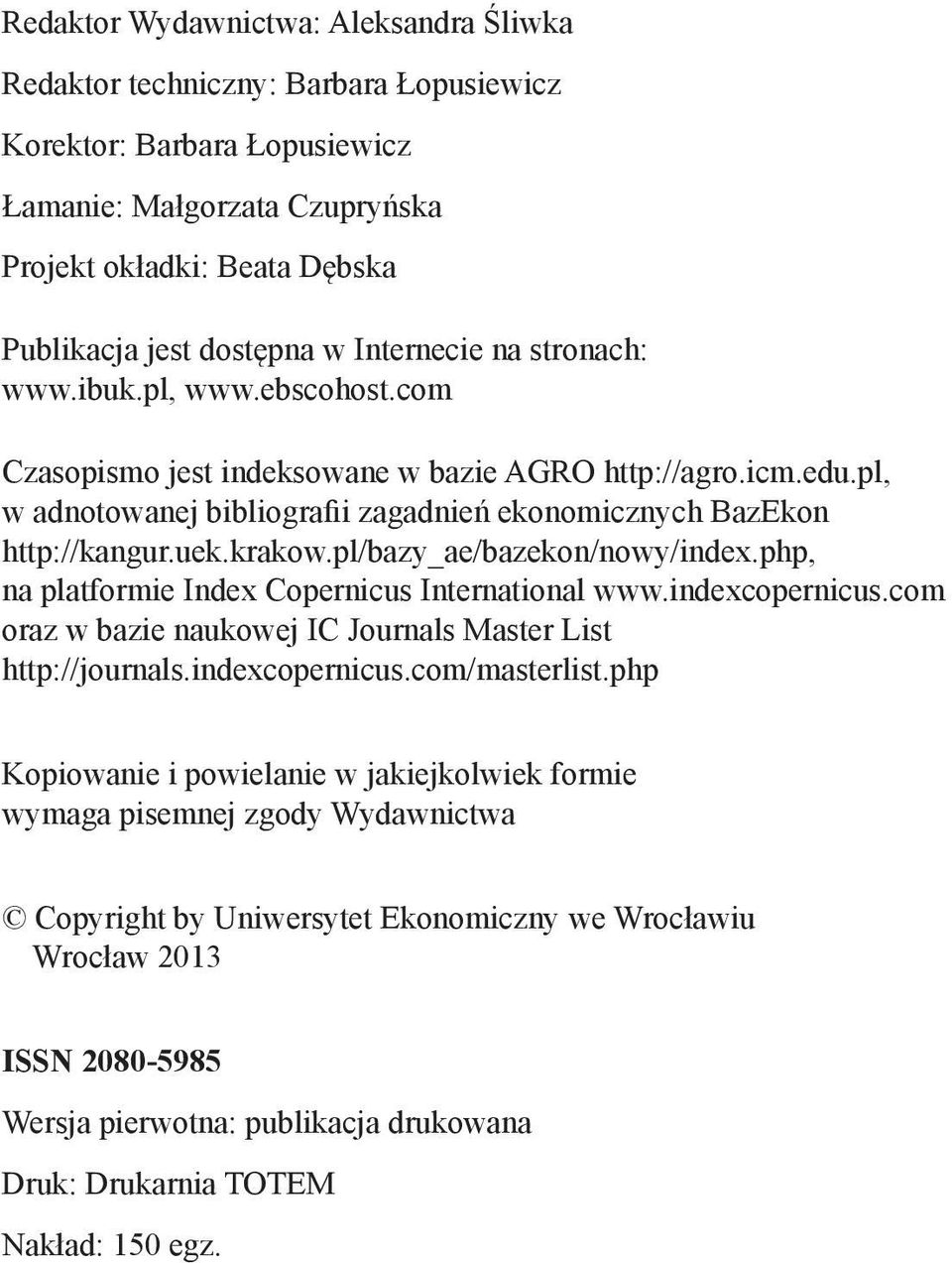 krakow.pl/bazy_ae/bazekon/nowy/index.php, na platformie Index Copernicus International www.indexcopernicus.com oraz w bazie naukowej IC Journals Master List http://journals.indexcopernicus.com/masterlist.