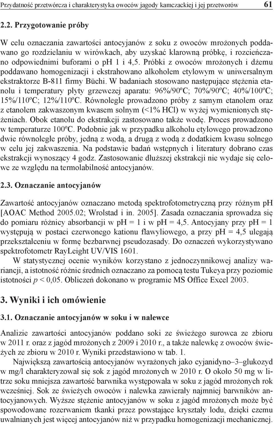 1 i 4,5. Próbki z owoców mrożonych i dżemu poddawano homogenizacji i ekstrahowano alkoholem etylowym w uniwersalnym ekstraktorze B-811 firmy Büchi.