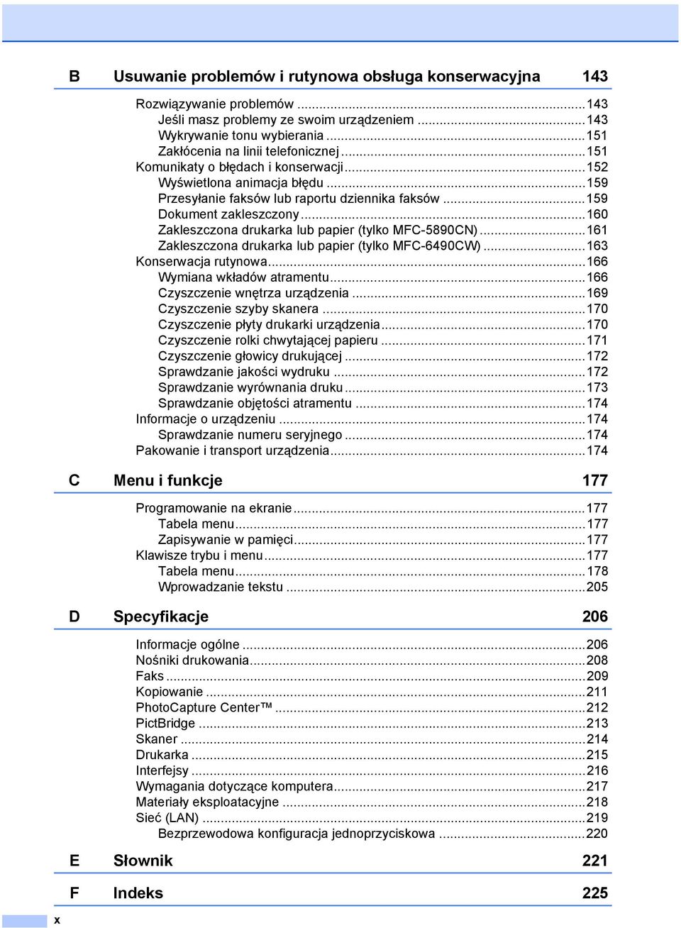 ..160 Zakleszczona drukarka lub papier (tylko MFC-5890CN)...161 Zakleszczona drukarka lub papier (tylko MFC-6490CW)...163 Konserwacja rutynowa...166 Wymiana wkładów atramentu.