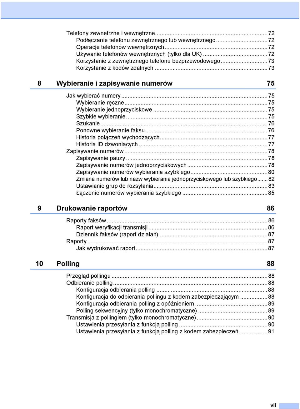 ..75 Wybieranie jednoprzyciskowe...75 Szybkie wybieranie...75 Szukanie...76 Ponowne wybieranie faksu...76 Historia połączeń wychodzących...77 Historia ID dzwoniących...77 Zapisywanie numerów.