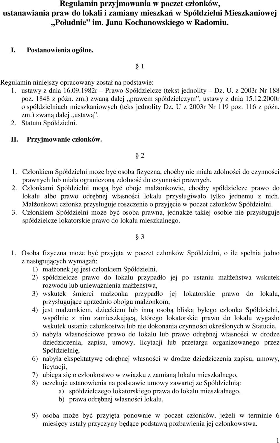 ) zwaną dalej prawem spółdzielczym, ustawy z dnia 15.12.2000r o spółdzielniach mieszkaniowych (teks jednolity Dz. U z 2003r Nr 119 poz. 116 z późn. zm.) zwaną dalej ustawą. 2. Statutu Spółdzielni. II.