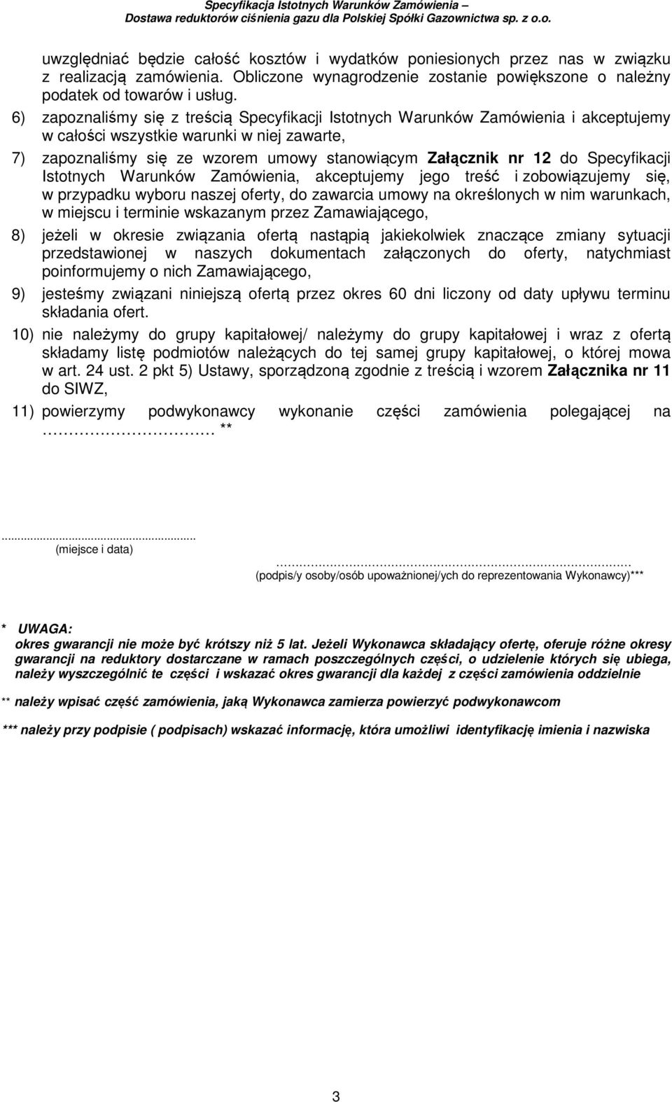 Specyfikacji Istotnych Warunków Zamówienia, akceptujemy jego treść i zobowiązujemy się, w przypadku wyboru naszej oferty, do zawarcia umowy na określonych w nim warunkach, w miejscu i terminie