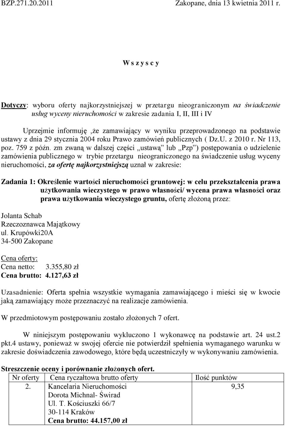 wyniku przeprowadzonego na podstawie ustawy z dnia 29 stycznia 2004 roku Prawo zamówień publicznych ( Dz.U. z 2010 r. Nr 113, poz. 759 z późn.